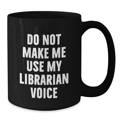 Funny Librarian Gifts for Men, 'Do Not Make Me Use My Librarian Voice' Black Coffee Mug, Unique Christmas Unique Gifts from Friends - The Buy Boom