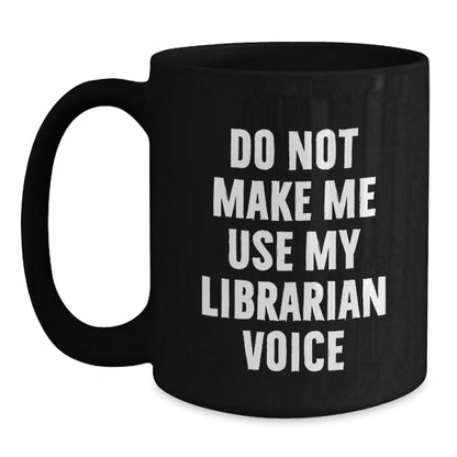 Funny Librarian Gifts for Men, 'Do Not Make Me Use My Librarian Voice' Black Coffee Mug, Unique Christmas Unique Gifts from Friends - The Buy Boom