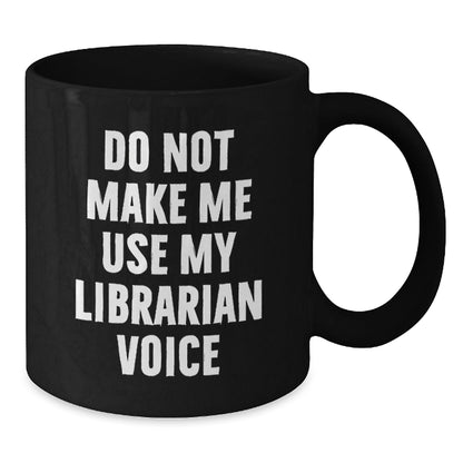 Funny Librarian Gifts for Men, 'Do Not Make Me Use My Librarian Voice' Black Coffee Mug, Unique Christmas Unique Gifts from Friends - The Buy Boom