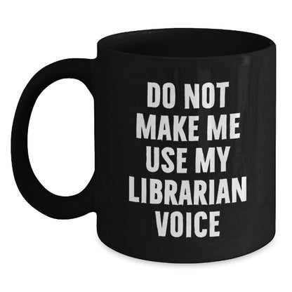 Funny Librarian Gifts for Men, 'Do Not Make Me Use My Librarian Voice' Black Coffee Mug, Unique Christmas Unique Gifts from Friends - The Buy Boom