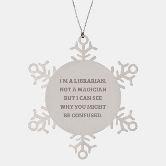 Funny Librarian Gifts from Friends and Family, Snowflake Ornament for Librarian, 'I'm A Librarian. Not A Magician...' - The Buy Boom