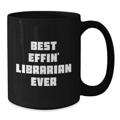 Funny Librarian Gifts from Friends for Best Effin' Librarian Ever Graduation Unique Mug, Black, 11oz or 15oz - The Buy Boom