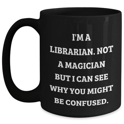 Funny Librarian Gifts from Friends for Librarian Men - I'm Not a Magician Black Coffee Mug, 11oz or 15oz - The Buy Boom
