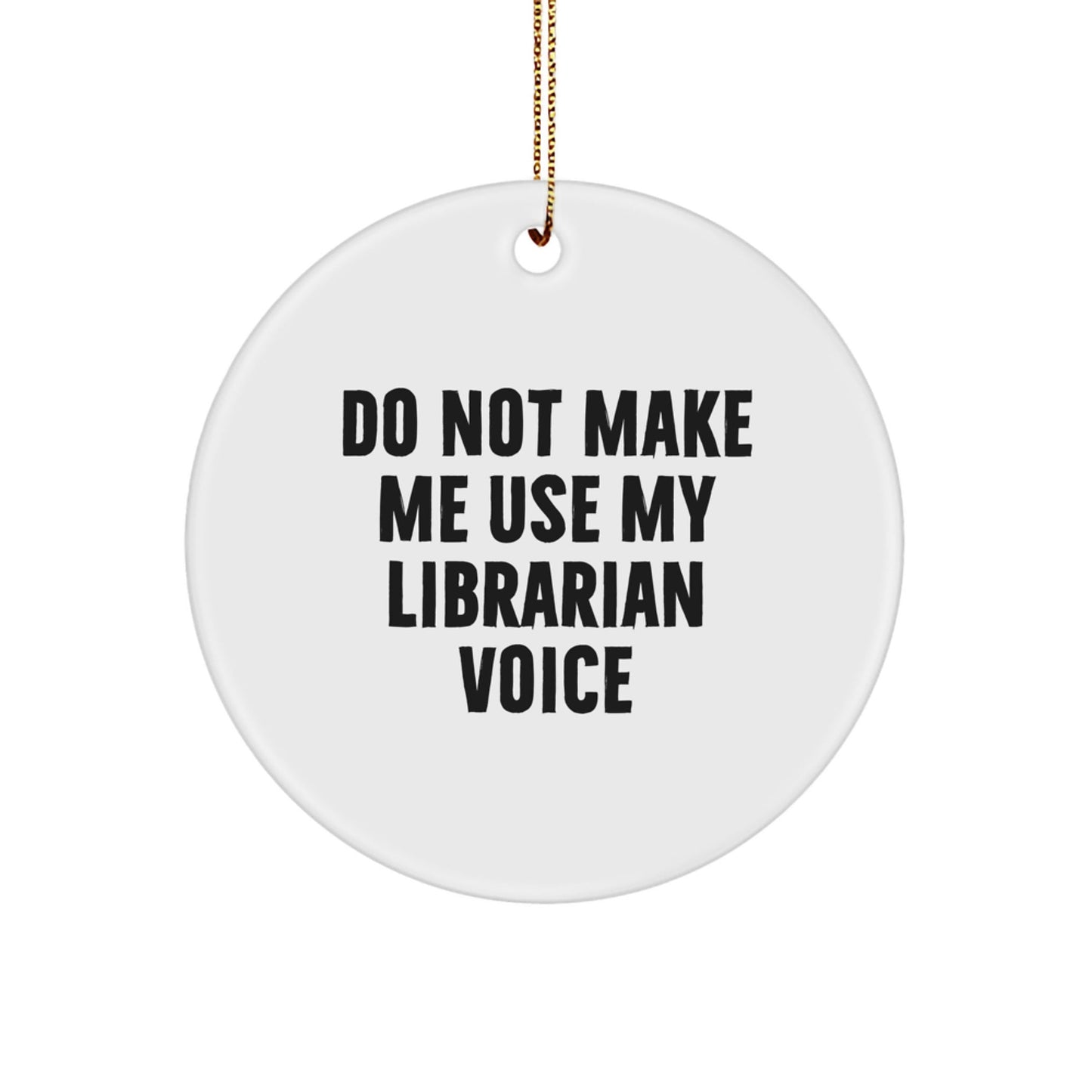 Funny Librarian Gifts from Friends for Librarians Christmas Unique Circle Ornament, 'Do Not Make Me Use My Librarian Voice' Quote - The Buy Boom