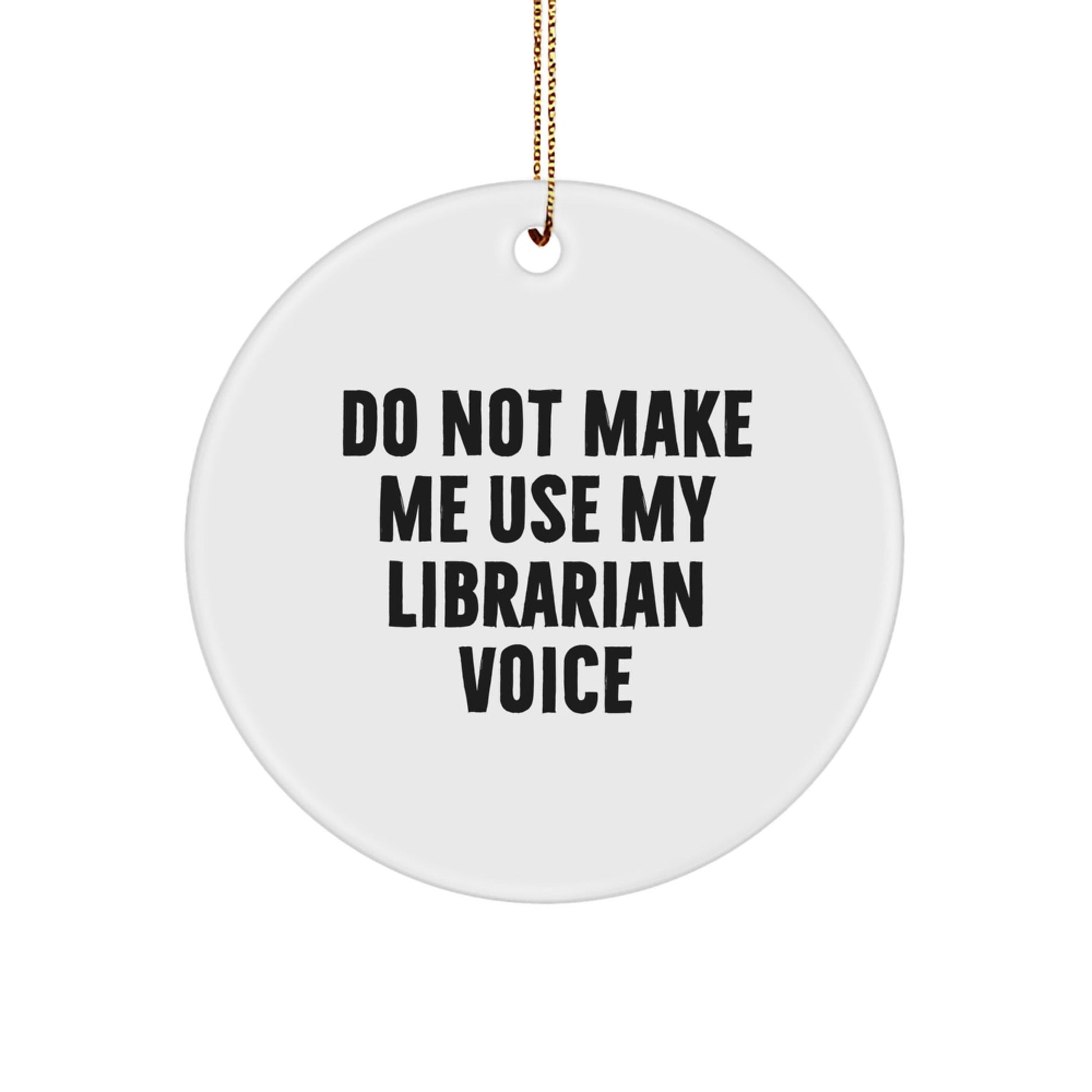 Funny Librarian Gifts from Friends for Librarians Christmas Unique Circle Ornament, 'Do Not Make Me Use My Librarian Voice' Quote - The Buy Boom