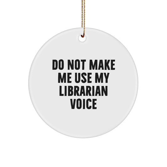 Funny Librarian Gifts from Friends for Librarians Christmas Unique Circle Ornament, 'Do Not Make Me Use My Librarian Voice' Quote - The Buy Boom