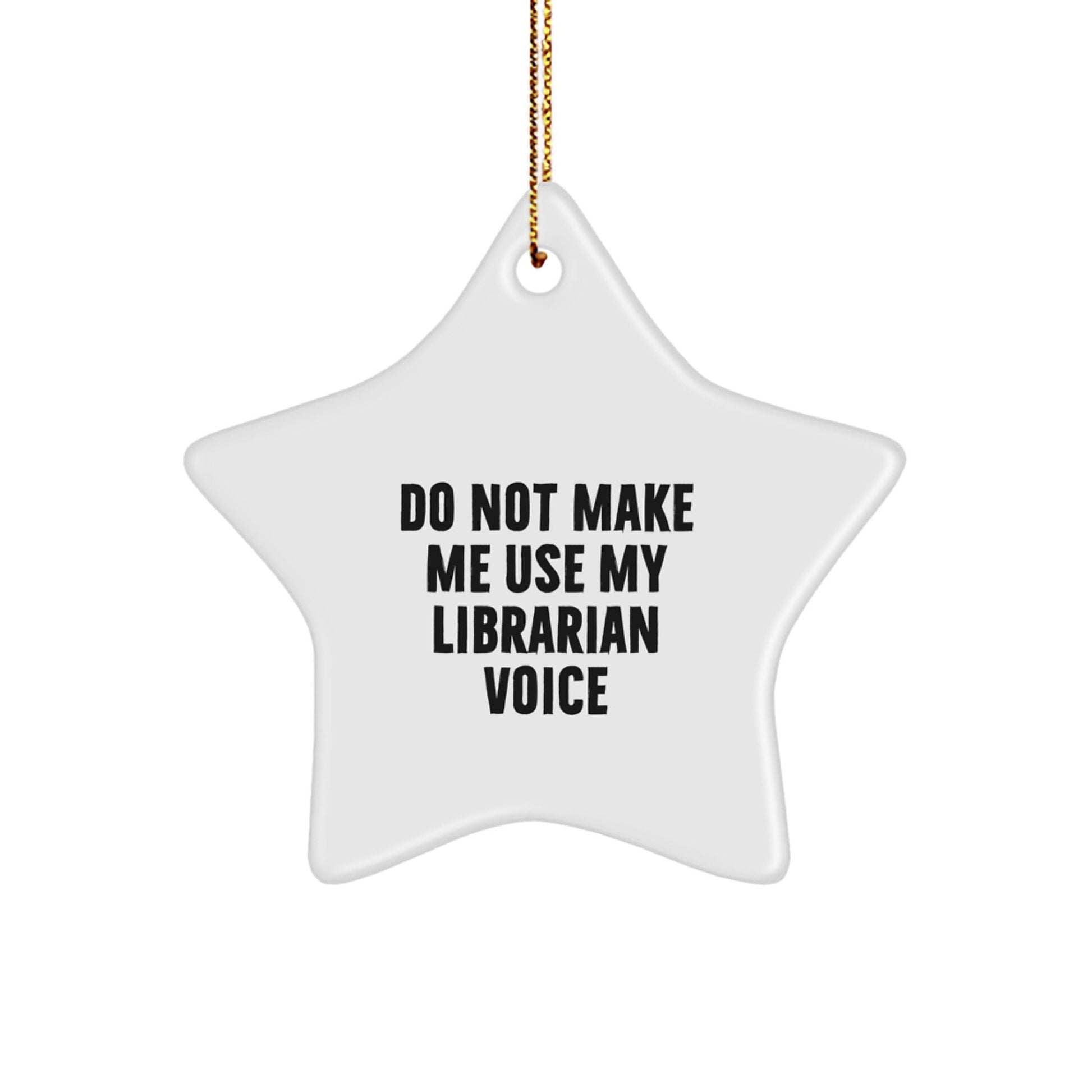 Funny Librarian Gifts from Friends, Star Ornament for Librarian, Do Not Make Me Use My Librarian Voice Christmas Unique Decorations - The Buy Boom
