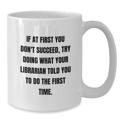 Funny Librarian Quote White Coffee Mug, Gifts from Friends for Librarian, Graduation Unique Gifts, 11oz or 15oz Capacity, Ceramic, Microwave and Dishwasher Safe - The Buy Boom