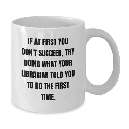 Funny Librarian Quote White Coffee Mug, Gifts from Friends for Librarian, Graduation Unique Gifts, 11oz or 15oz Capacity, Ceramic, Microwave and Dishwasher Safe - The Buy Boom