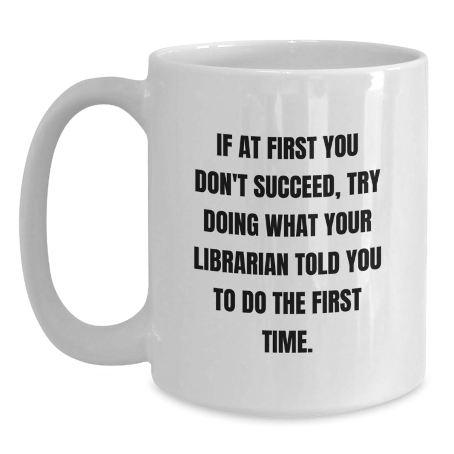 Funny Librarian Quote White Coffee Mug, Gifts from Friends for Librarian, Graduation Unique Gifts, 11oz or 15oz Capacity, Ceramic, Microwave and Dishwasher Safe - The Buy Boom