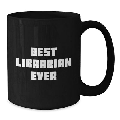 Funny Librarian Quotes Gifts from Friends for Librarian Graduation Unique Black Coffee Mugs Best Librarian Ever - The Buy Boom