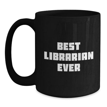 Funny Librarian Quotes Gifts from Friends for Librarian Graduation Unique Black Coffee Mugs Best Librarian Ever - The Buy Boom