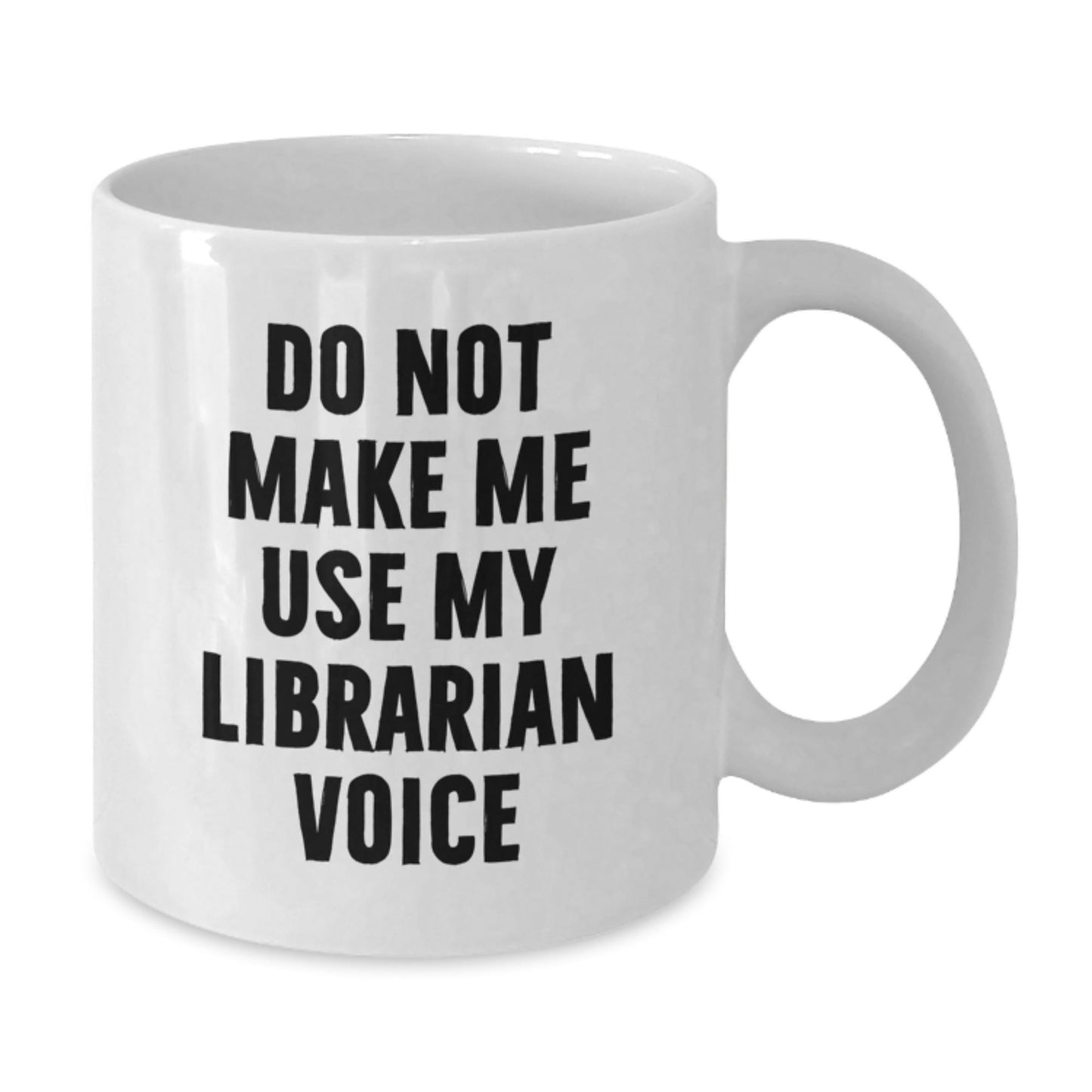Funny Librarian White Coffee Mug, Christmas Unique Gifts from Friends to Librarian, 'Do Not Make Me Use My Librarian Voice' Funny Quote on White Mug - The Buy Boom