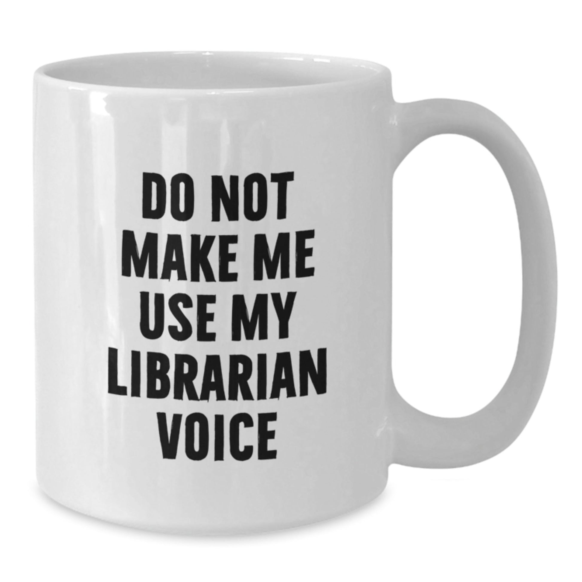 Funny Librarian White Coffee Mug, Christmas Unique Gifts from Friends to Librarian, 'Do Not Make Me Use My Librarian Voice' Funny Quote on White Mug - The Buy Boom