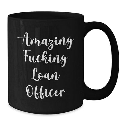 Funny Loan Officer Gift Ideas, Gifts from Friends to Loan Officers, 'Amazing F - king Loan Officer' Quote on Black Coffee Mug, 11oz or 15oz, Microwave and Dishwasher Safe - The Buy Boom