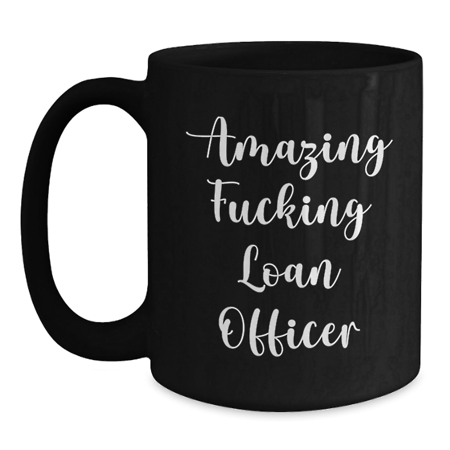 Funny Loan Officer Gift Ideas, Gifts from Friends to Loan Officers, 'Amazing F - king Loan Officer' Quote on Black Coffee Mug, 11oz or 15oz, Microwave and Dishwasher Safe - The Buy Boom