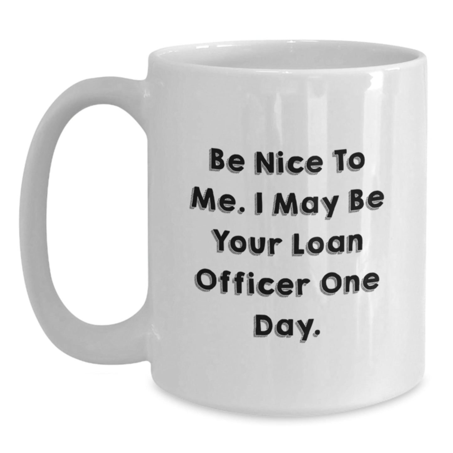 Funny Loan Officer Gifts for Birthday - White Coffee Mug with 'Be Nice To Me' Quote, Gifts from Friends, Unique Birthday Unique Gifts for Loan Officer, Men or Women - The Buy Boom
