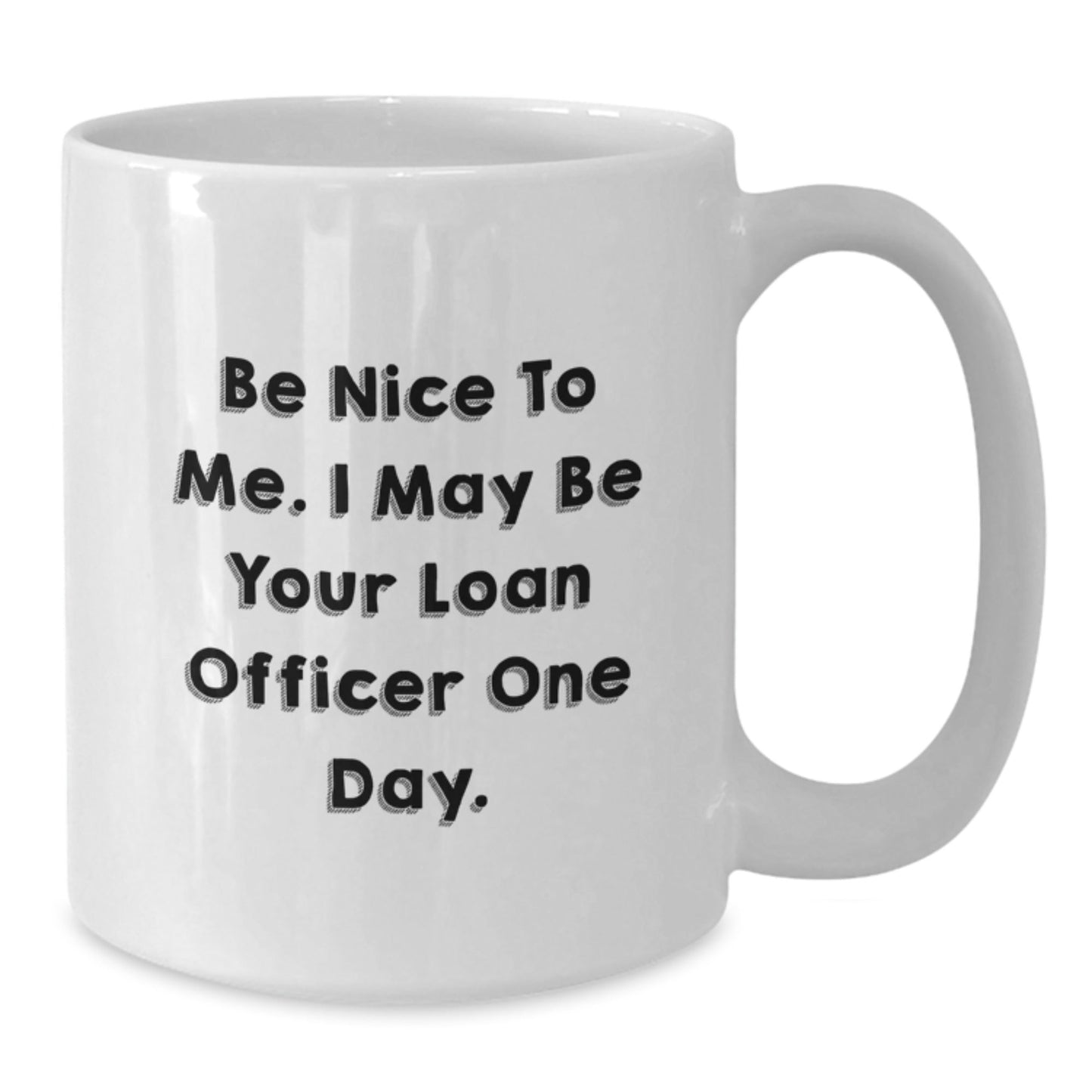 Funny Loan Officer Gifts for Birthday - White Coffee Mug with 'Be Nice To Me' Quote, Gifts from Friends, Unique Birthday Unique Gifts for Loan Officer, Men or Women - The Buy Boom