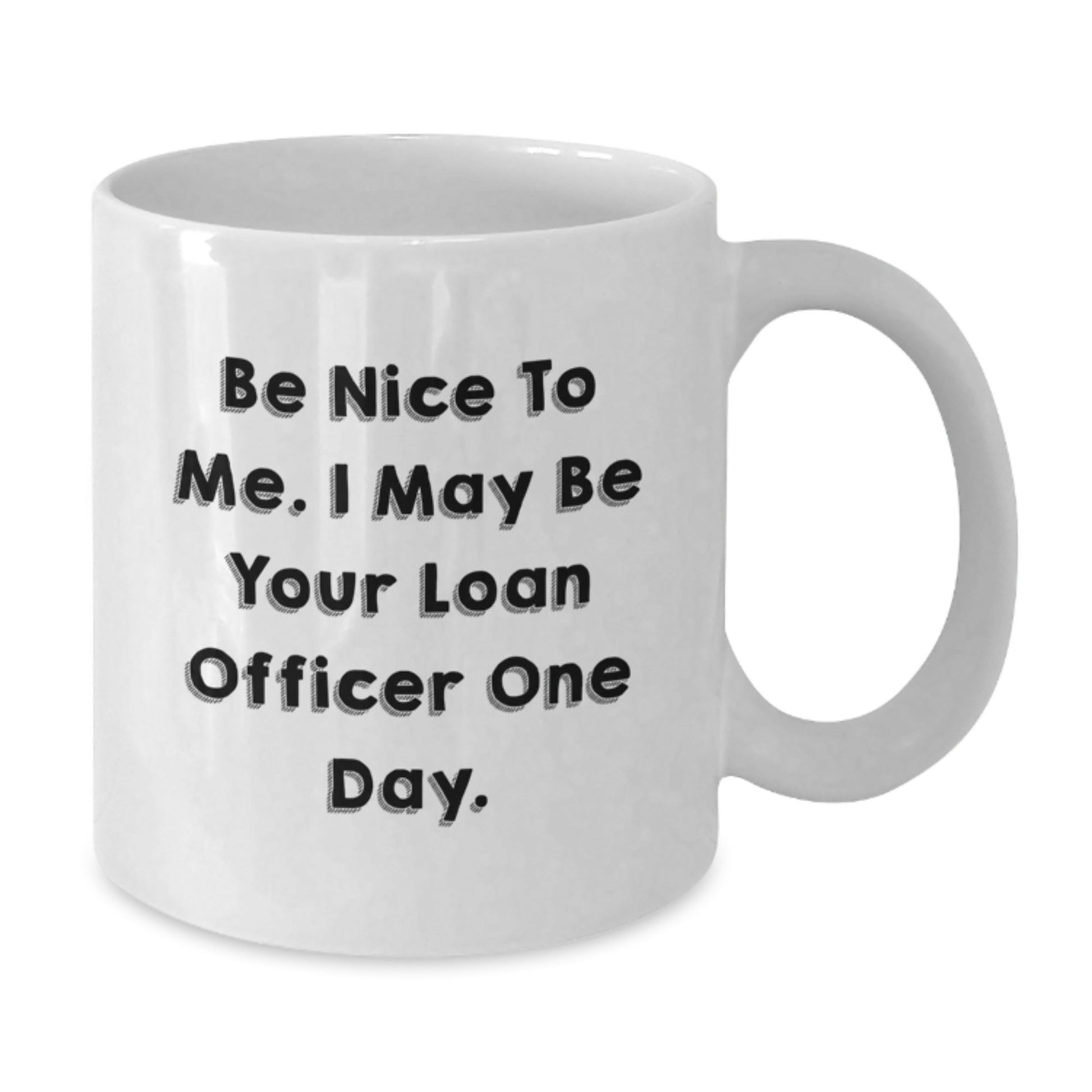 Funny Loan Officer Gifts for Birthday - White Coffee Mug with 'Be Nice To Me' Quote, Gifts from Friends, Unique Birthday Unique Gifts for Loan Officer, Men or Women - The Buy Boom
