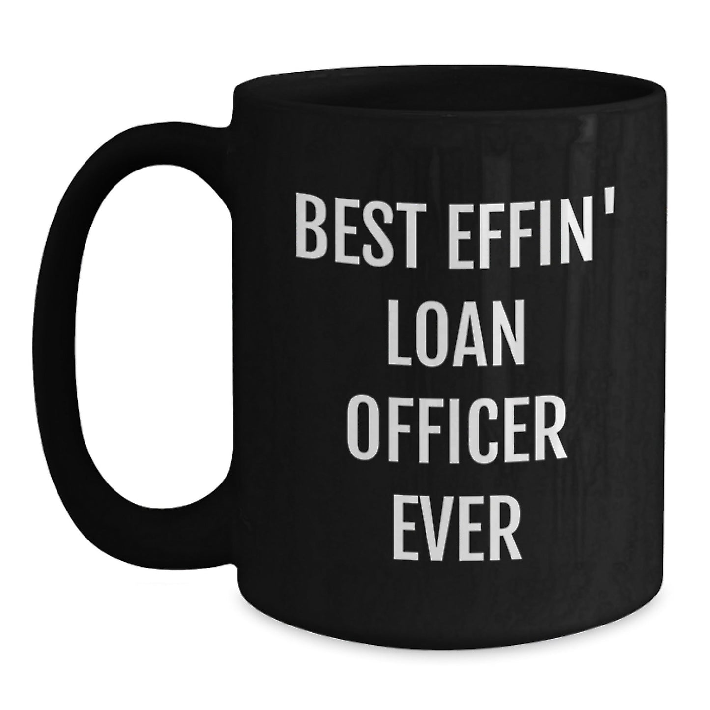 Funny Loan Officer Gifts for Him, Black Coffee Mug, 'Best Effin' Loan Officer Ever' Christmas Unique Gifts from Men to Loan Officer - The Buy Boom