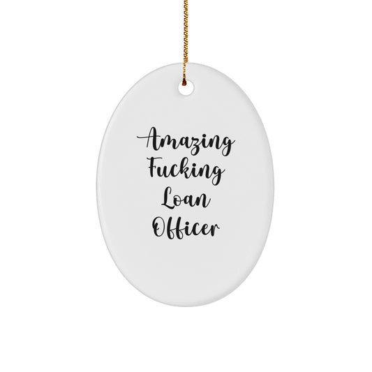 Funny Loan Officer Gifts from Friends, 'Amazing F - king Loan Officer' Oval Ornament for Christmas, Unique Gifts for Loan Officer - The Buy Boom