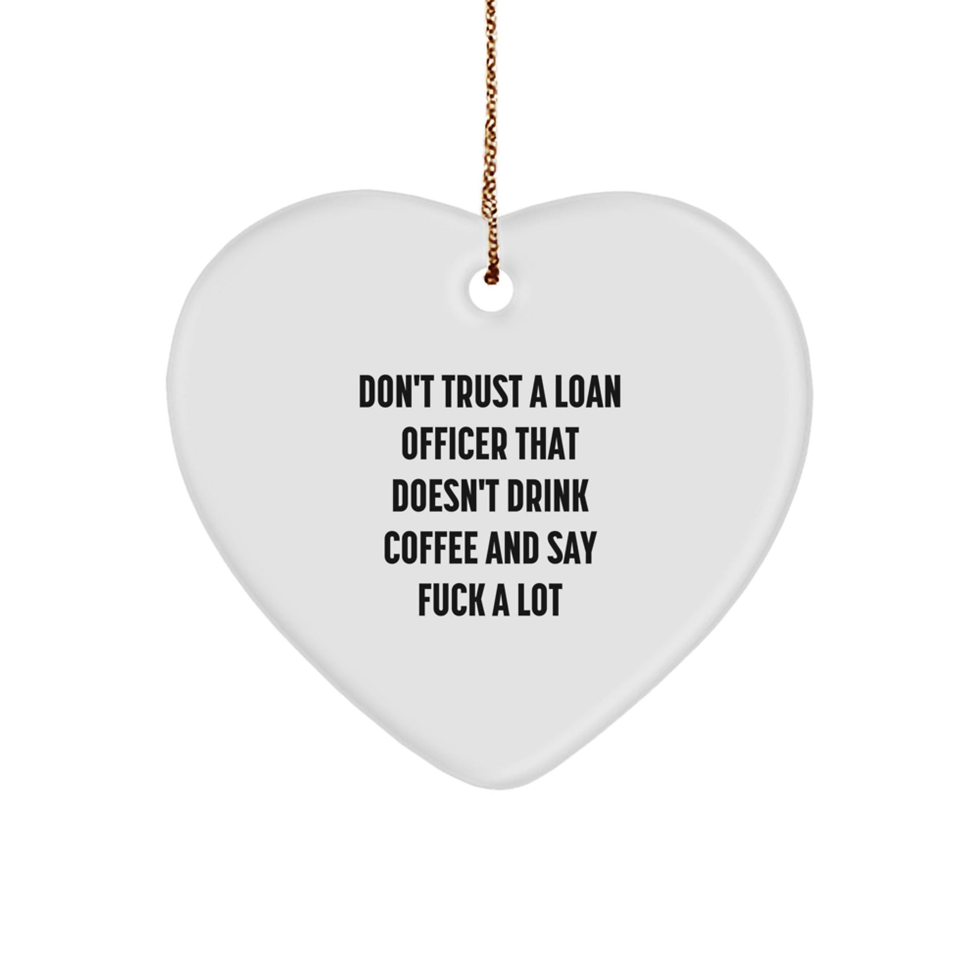 Funny Loan Officer Gifts from Friends and Family - Christmas Unique Gift for Loan Officer, Heart Ornament, Funny Quote 'Don't Trust A Loan Officer That Doesn't Drink Coffee And Say F - k A Lot' - The Buy Boom
