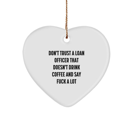 Funny Loan Officer Gifts from Friends and Family - Christmas Unique Gift for Loan Officer, Heart Ornament, Funny Quote 'Don't Trust A Loan Officer That Doesn't Drink Coffee And Say F - k A Lot' - The Buy Boom