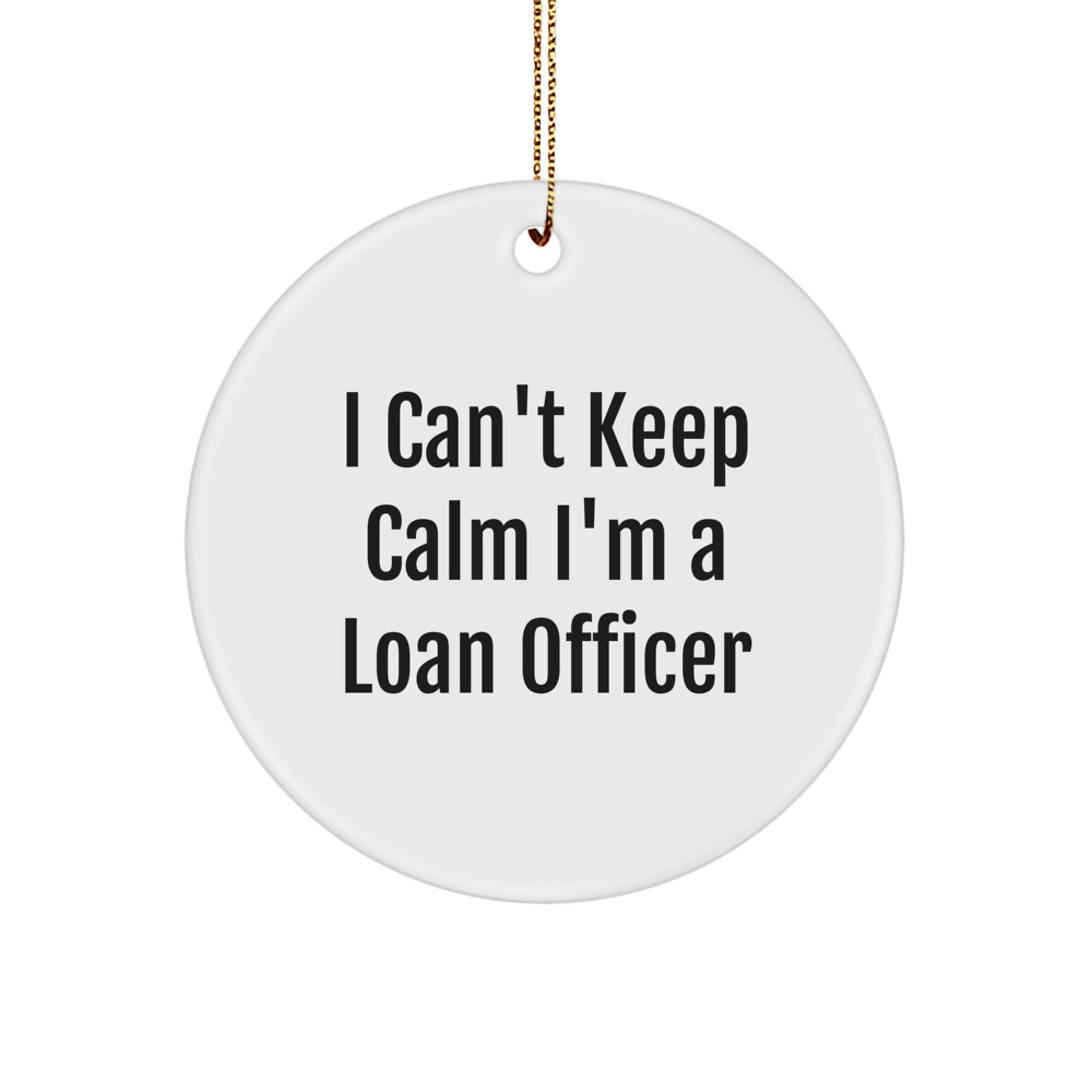 Funny Loan Officer Gifts from Friends and Family for Loan Officers Christmas Unique Decorations - I Can't Keep Calm I'm A Loan Officer Circle Ornament - The Buy Boom