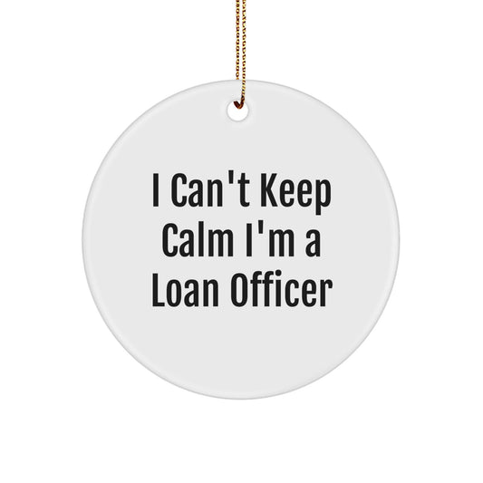 Funny Loan Officer Gifts from Friends and Family for Loan Officers Christmas Unique Decorations - I Can't Keep Calm I'm A Loan Officer Circle Ornament - The Buy Boom