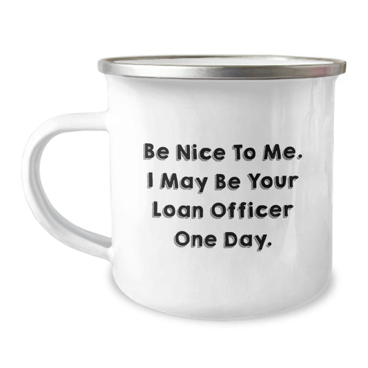 Funny Loan Officer Gifts from Friends - Be Nice to Me Camping Mug for Birthday - Gift for Loan Officer - The Buy Boom