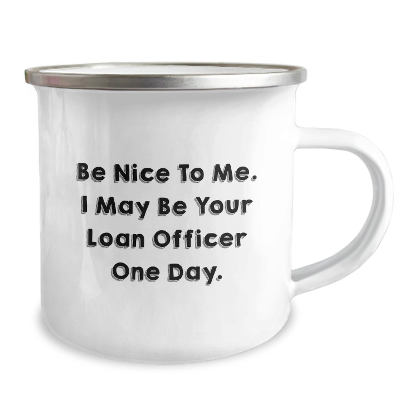 Funny Loan Officer Gifts from Friends - Be Nice to Me Camping Mug for Birthday - Gift for Loan Officer - The Buy Boom