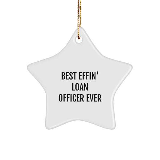Funny Loan Officer Gifts from Friends - Best Effin' Loan Officer Ever Star Ornament, Perfect for Loan Officer Men, Unique Christmas Unique Gifts - The Buy Boom