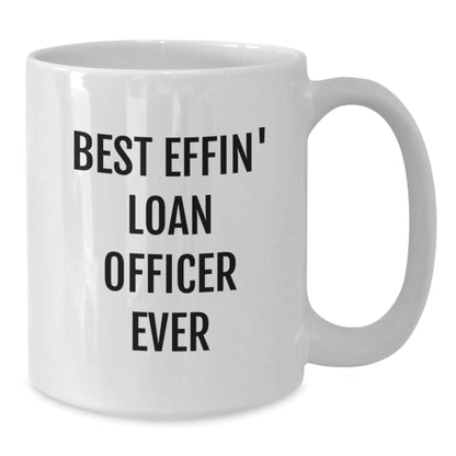 Funny Loan Officer Gifts from Friends, Best Effin' Loan Officer Ever White Coffee Mug for Loan Officer Men, Unique Christmas Unique Gifts for Men - The Buy Boom