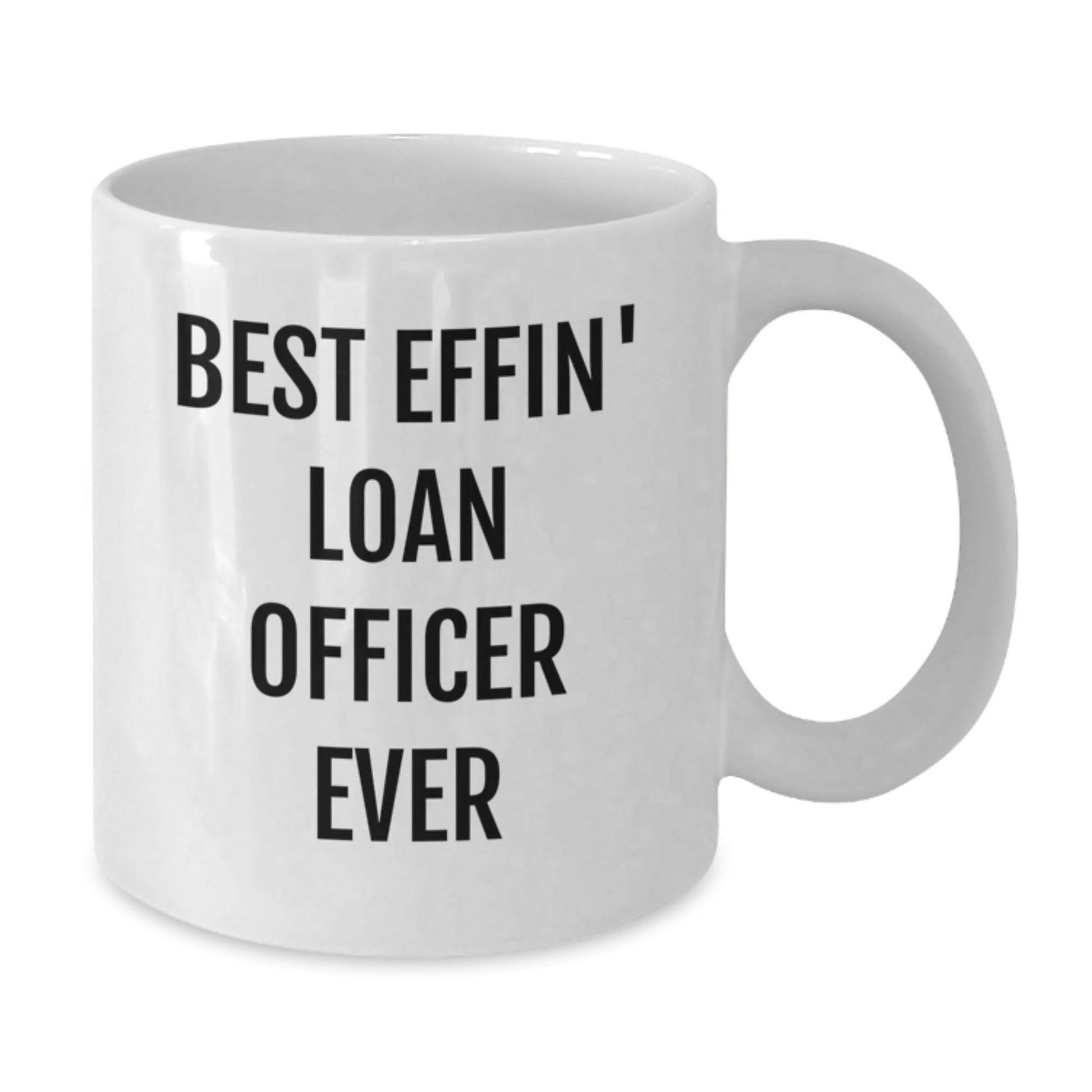 Funny Loan Officer Gifts from Friends, Best Effin' Loan Officer Ever White Coffee Mug for Loan Officer Men, Unique Christmas Unique Gifts for Men - The Buy Boom