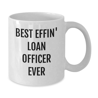 Funny Loan Officer Gifts from Friends, Best Effin' Loan Officer Ever White Coffee Mug for Loan Officer Men, Unique Christmas Unique Gifts for Men - The Buy Boom