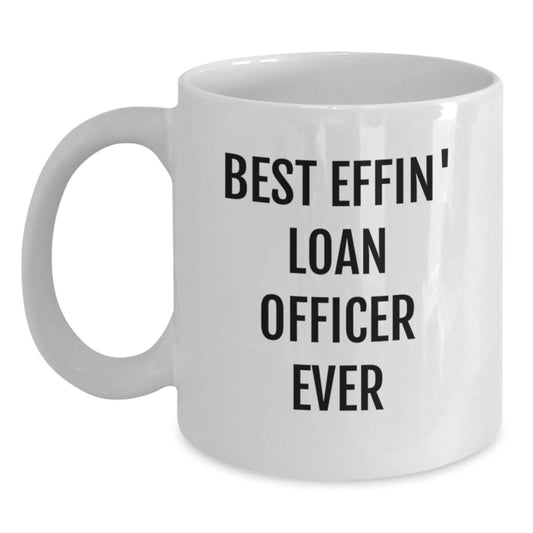 Funny Loan Officer Gifts from Friends, Best Effin' Loan Officer Ever White Coffee Mug for Loan Officer Men, Unique Christmas Unique Gifts for Men - The Buy Boom