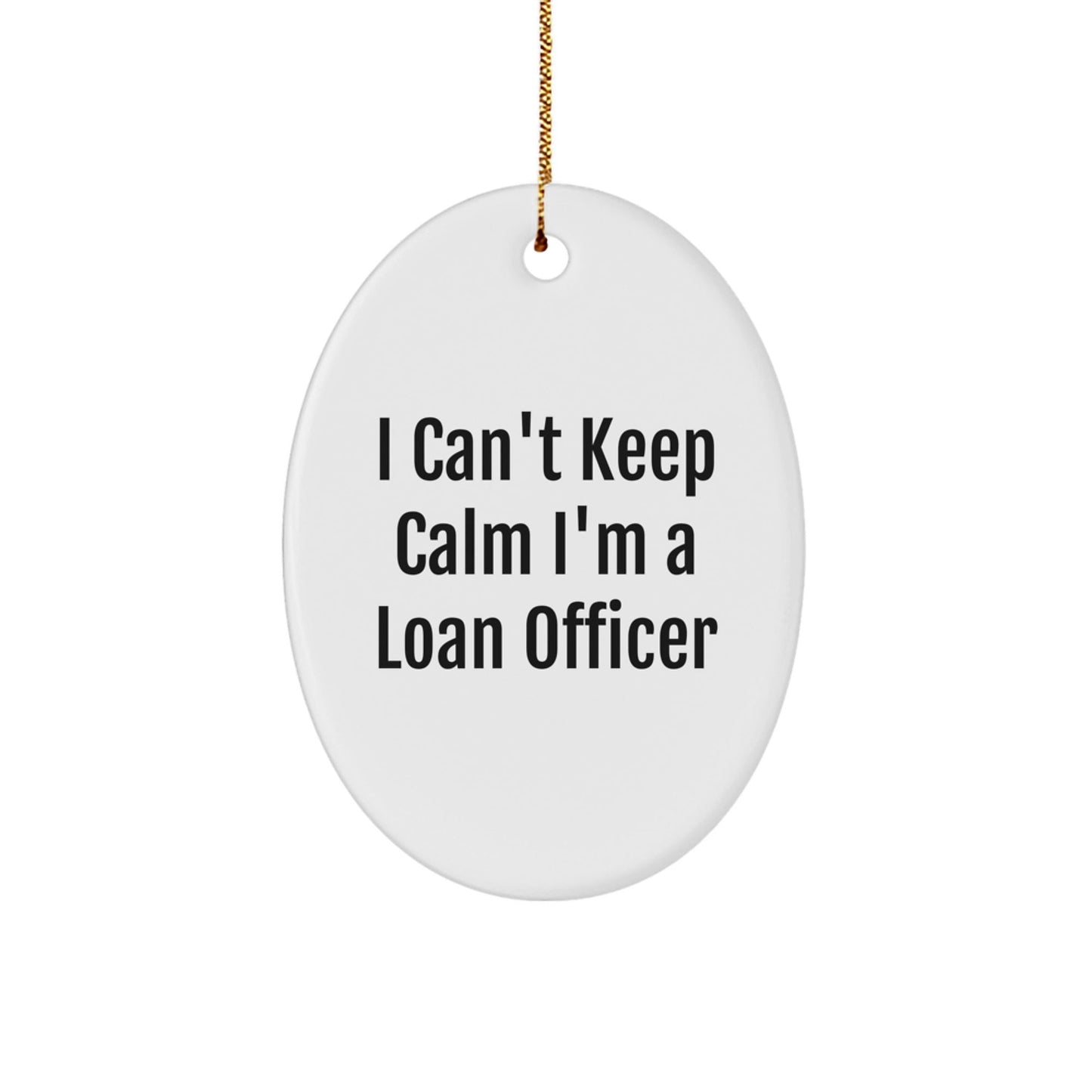 Funny Loan Officer Gifts from Friends for Christmas Unique Oval Ornament - 'I Can't Keep Calm I'm A Loan Officer' Motivational - The Buy Boom