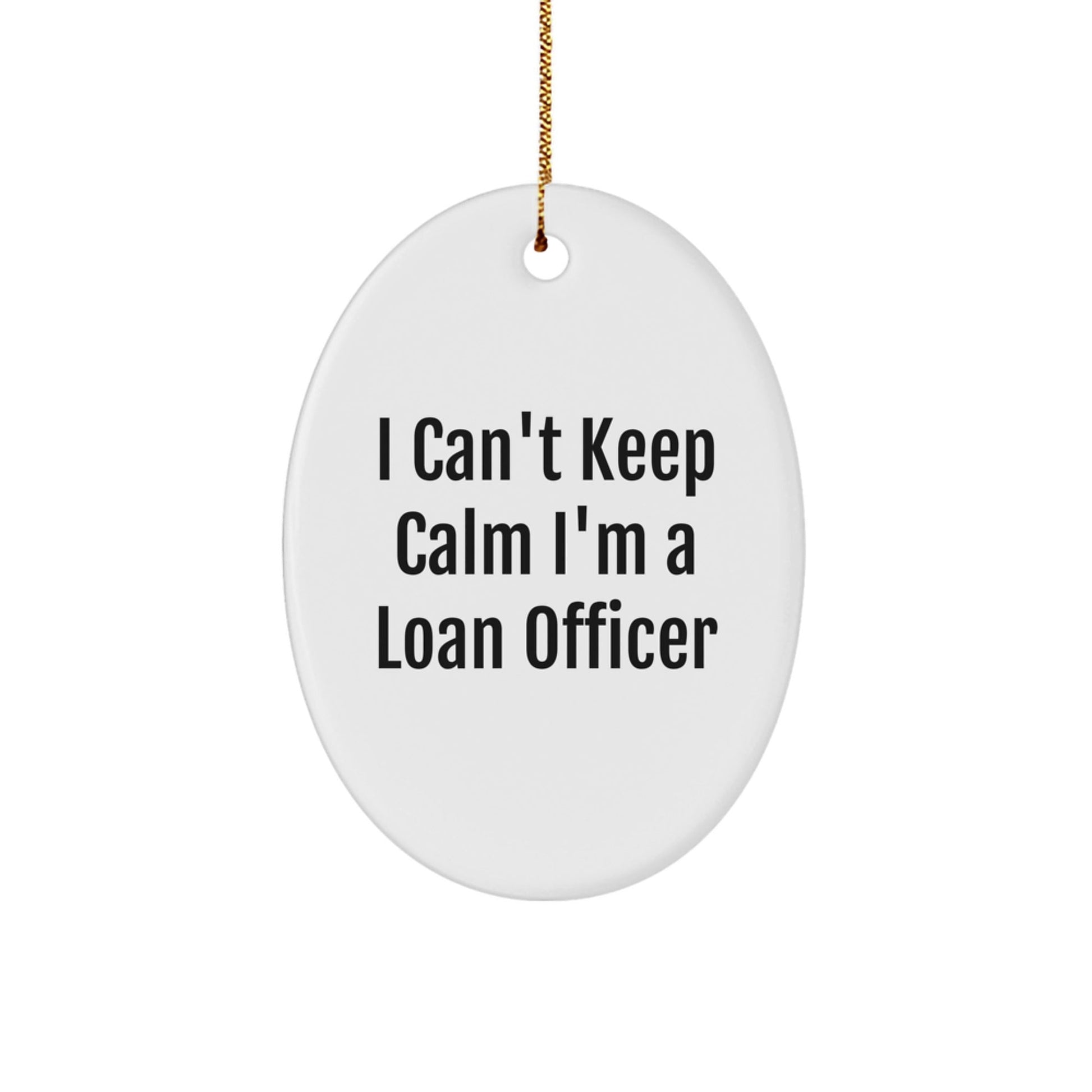 Funny Loan Officer Gifts from Friends for Christmas Unique Oval Ornament - 'I Can't Keep Calm I'm A Loan Officer' Motivational - The Buy Boom