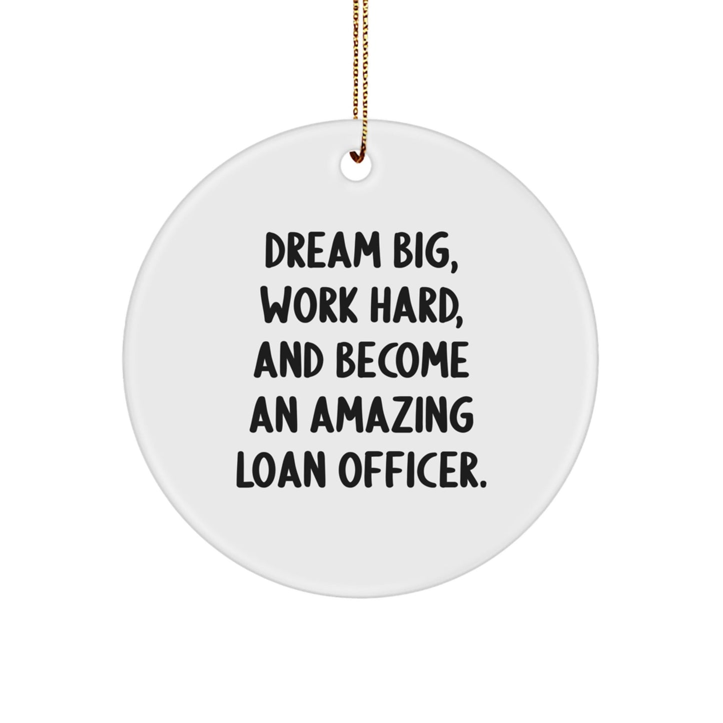 Funny Loan Officer Gifts from Friends for Men, Inspirational Christmas Unique Loan Officer Circle Ornament - Dream Big, Work Hard - The Buy Boom