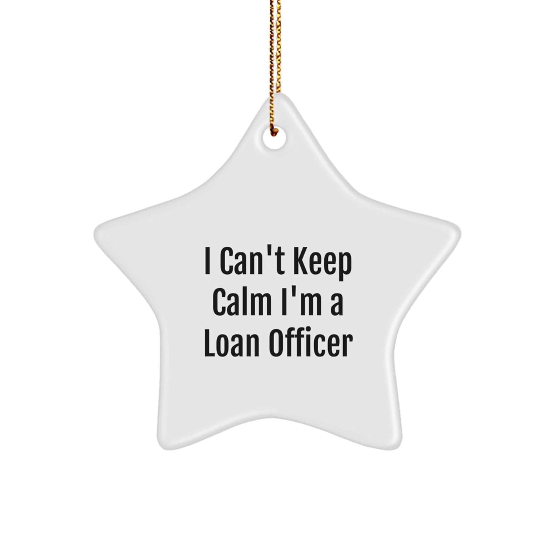 Funny Loan Officer Gifts from Friends, Gift Ideas for Loan Officers at Christmas, I Can't Keep Calm I'm A Loan Officer Star Ornament - The Buy Boom
