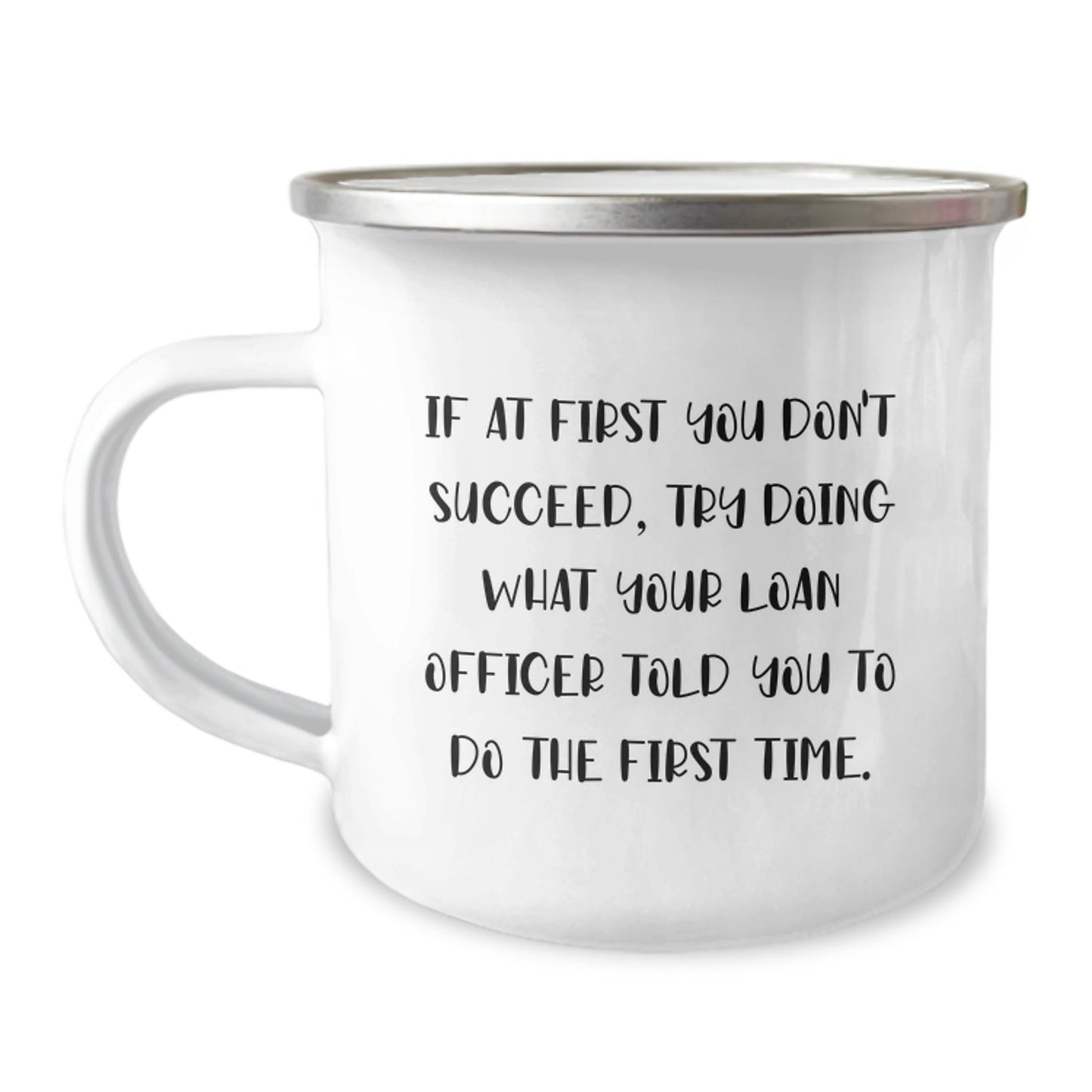 Funny Loan Officer Gifts from Friends, Unique Camping Mug for Men and Women, 'If At First You Don't Succeed, Try Doing What Your Loan Officer Told You To Do The First Time.' Quote on Graduation - The Buy Boom