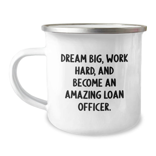 Funny Loan Officer Gifts, Inspirational Camping Mug, Unique Christmas Unique Gifts for Loan Officers from Friends - 'Dream Big, Work Hard, And Become An Amazing Loan Officer.' - The Buy Boom