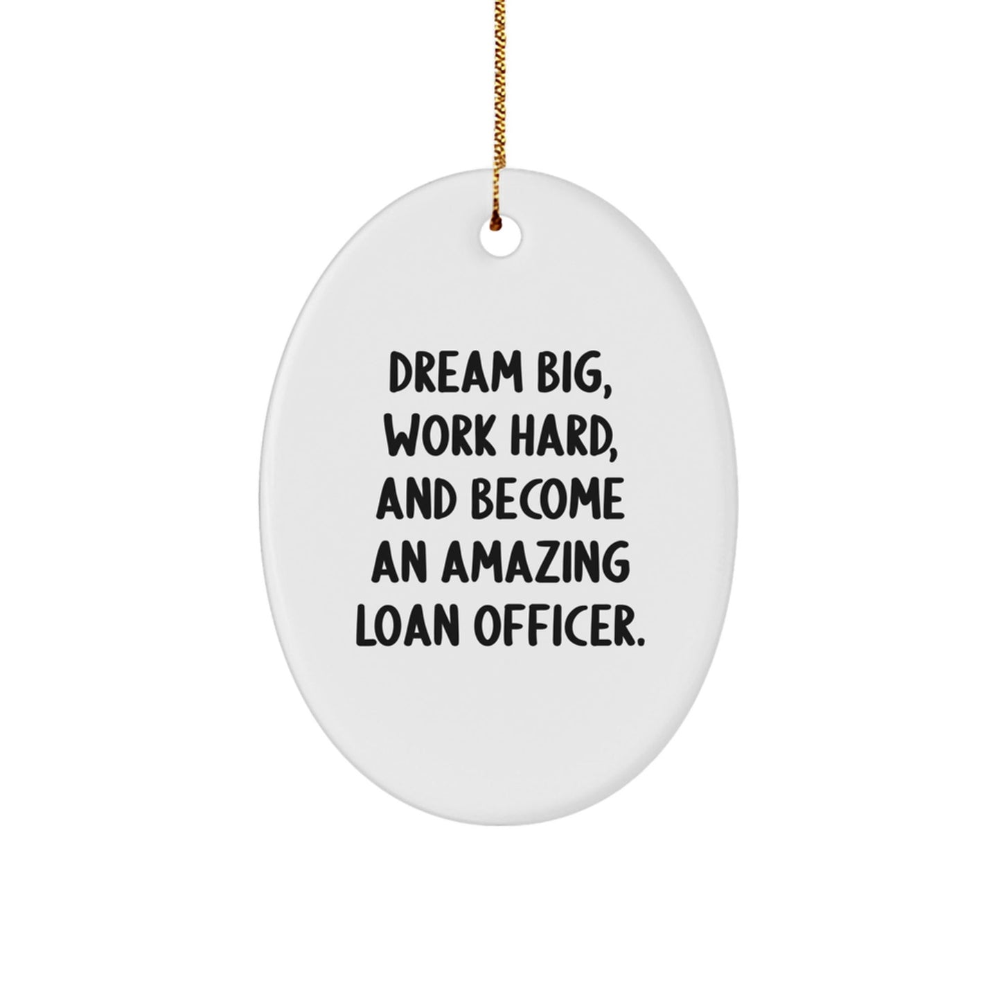 Funny Loan Officer Gifts, Inspirational Oval Ornament for Men or Women, Dream Big Work Hard Quote, Christmas Unique Gifts from Friends or Family - The Buy Boom