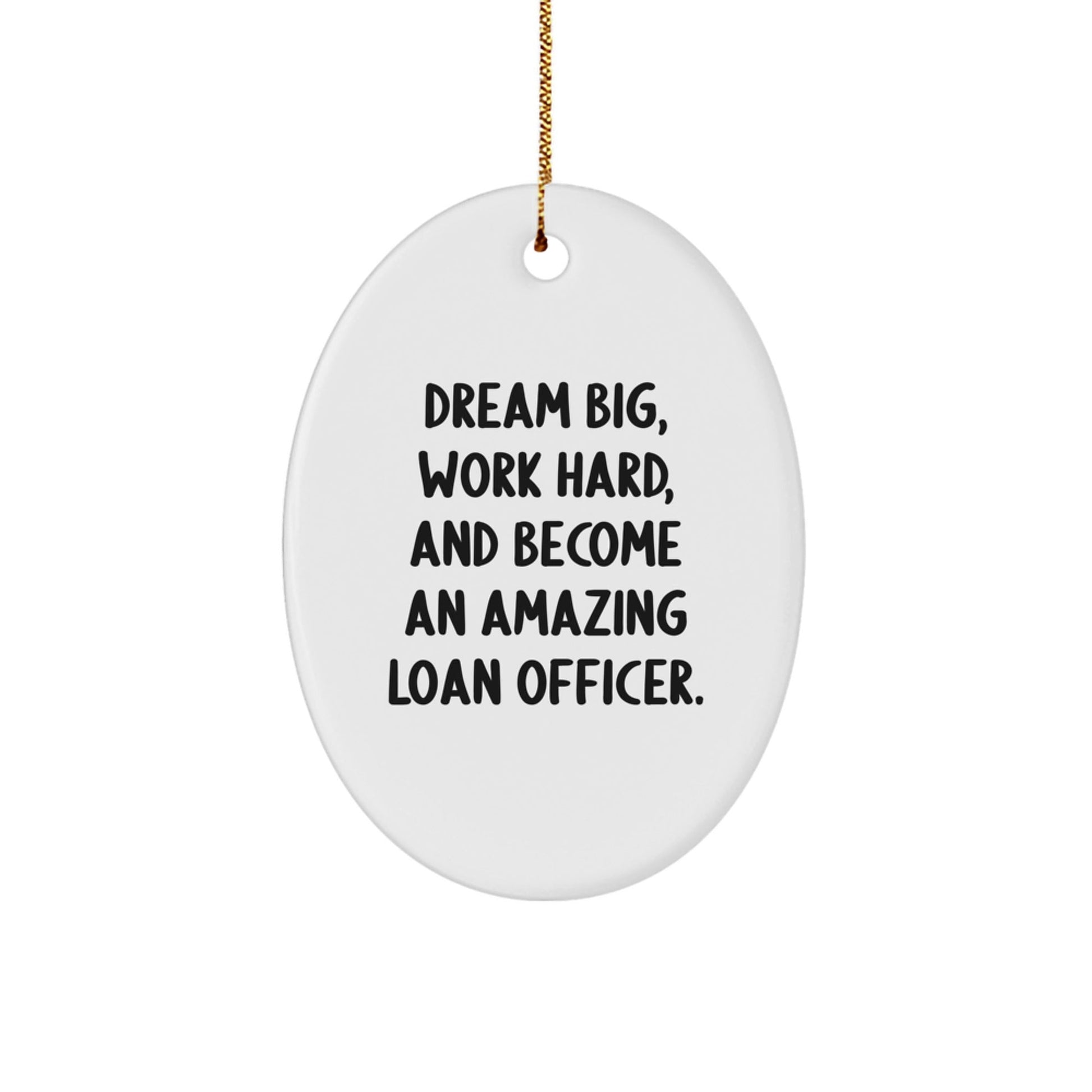 Funny Loan Officer Gifts, Inspirational Oval Ornament for Men or Women, Dream Big Work Hard Quote, Christmas Unique Gifts from Friends or Family - The Buy Boom