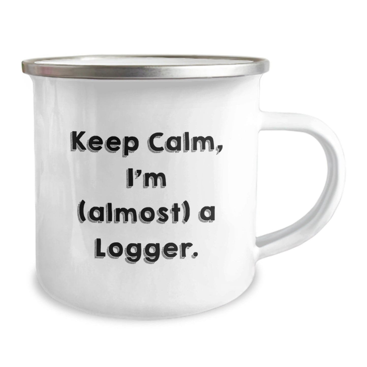 Funny Logger Camping Mug Gifts from Men to Friends for Christmas - 'Keep Calm, I'm (almost) A Logger.' - The Buy Boom