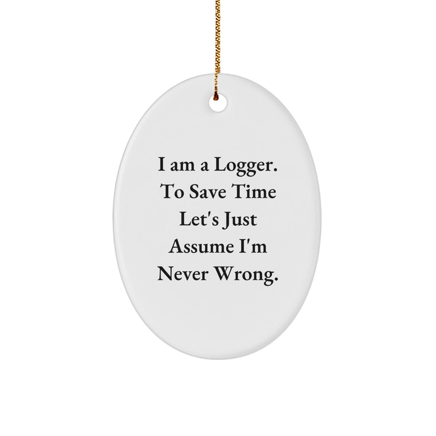 Funny Logger Christmas Unique Gifts from Friends for Men Logger Oval Ornament - I Am A Logger Quotes Decorations - The Buy Boom