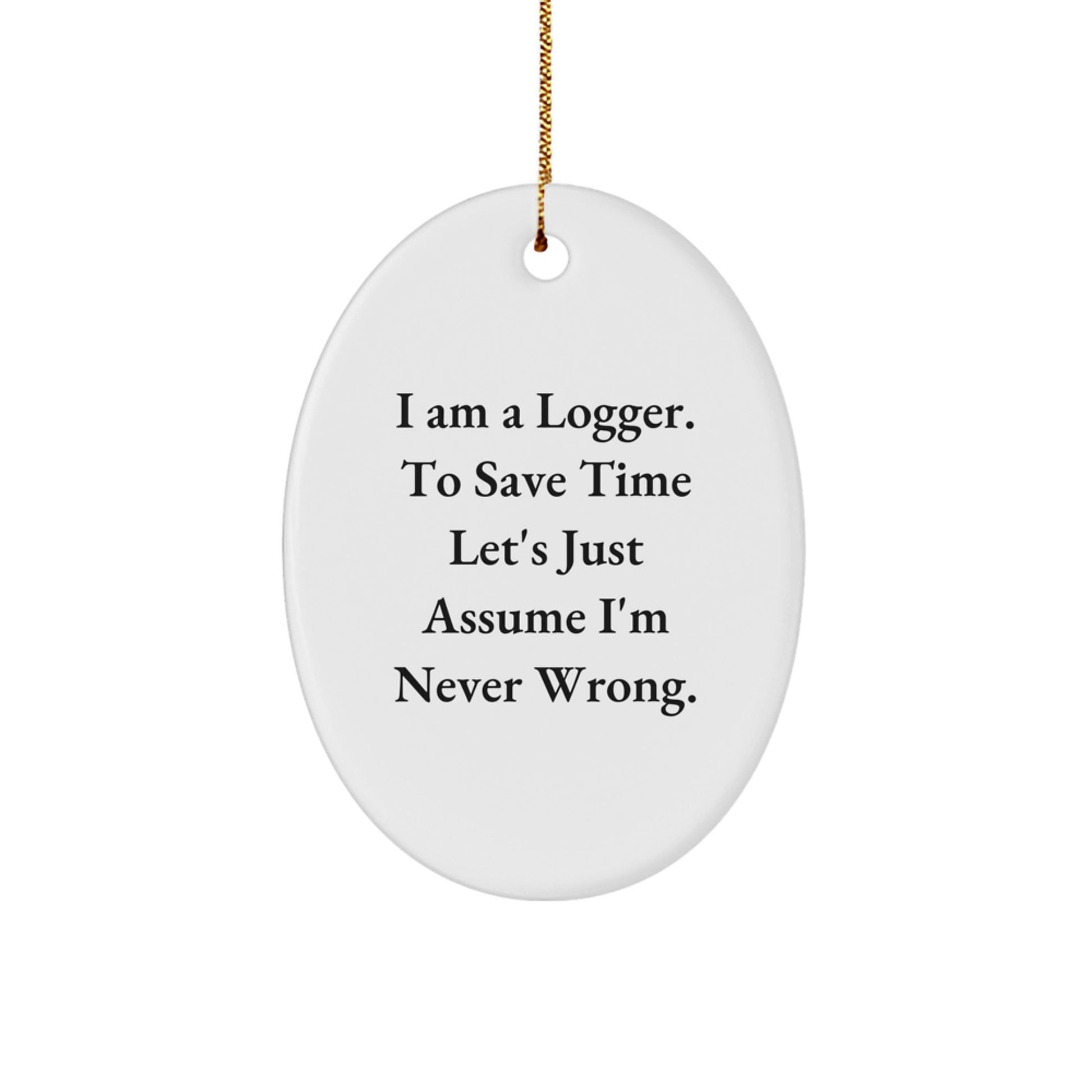 Funny Logger Christmas Unique Gifts from Friends for Men Logger Oval Ornament - I Am A Logger Quotes Decorations - The Buy Boom