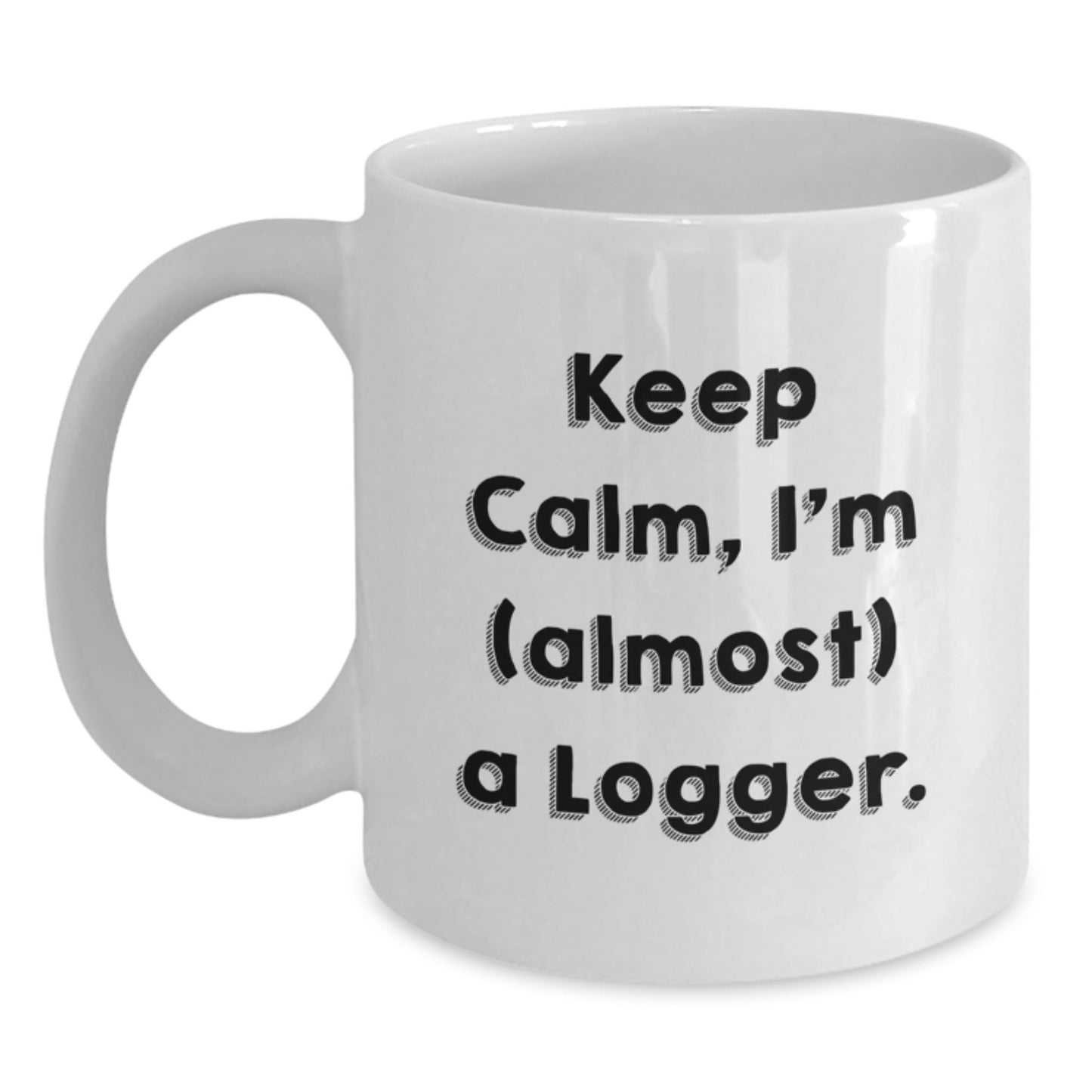 Funny Logger Christmas White Coffee Mugs, Gifts for Men, Funny Quote 'Keep Calm, I'm (almost) A Logger, Gifts from Friends and Family - The Buy Boom