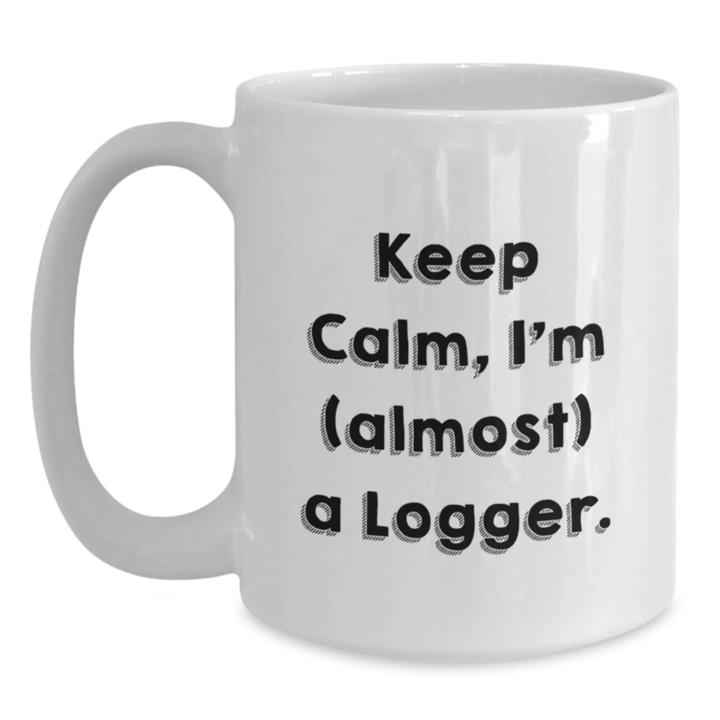 Funny Logger Christmas White Coffee Mugs, Gifts for Men, Funny Quote 'Keep Calm, I'm (almost) A Logger, Gifts from Friends and Family - The Buy Boom