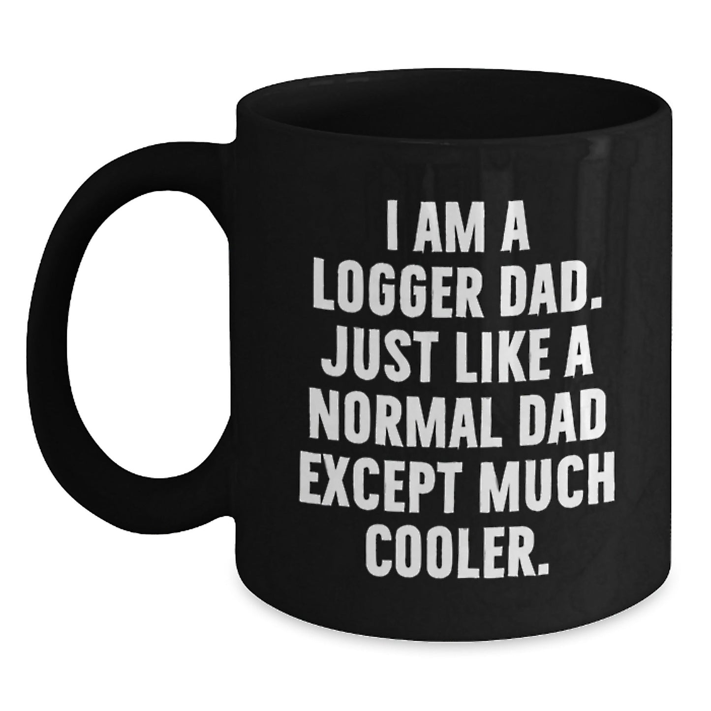 Funny Logger Dad Gifts for Him - Black Coffee Mug for Graduation, 'I Am A Logger Dad' Quote, Gifts from Men to Logger Friends and Family - The Buy Boom